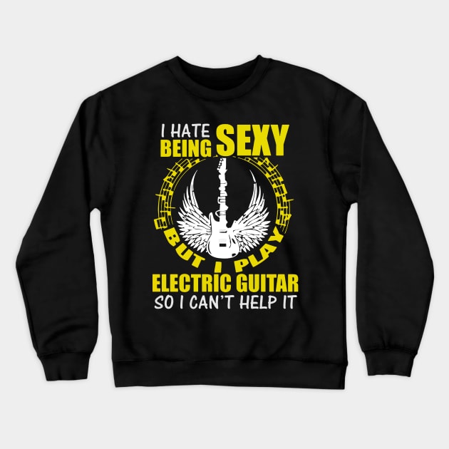 I Hate Being Sexy But I Play Electric Guitar Crewneck Sweatshirt by dokgo